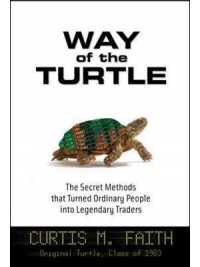 Way of the Turtle: The Secret Methods that Turned Ordinary People into Legendary Traders