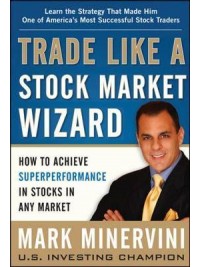 Trade Like a Stock Market Wizard: How to Achieve Super Performance in Stocks in Any Market