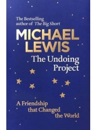 The Undoing Project : A Friendship that Changed the World