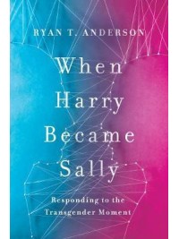 When Harry Became Sally : Responding to the Transgender Moment