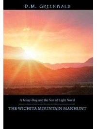 The Wichita Mountain Manhunt : A Jenny-Dog and the Son of Light Novel